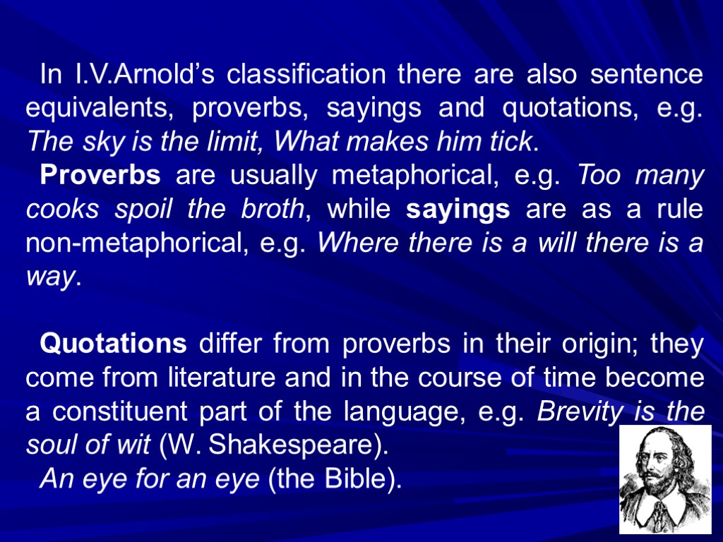 In I.V.Arnold’s classification there are also sentence equivalents, proverbs, sayings and quotations, e.g. The